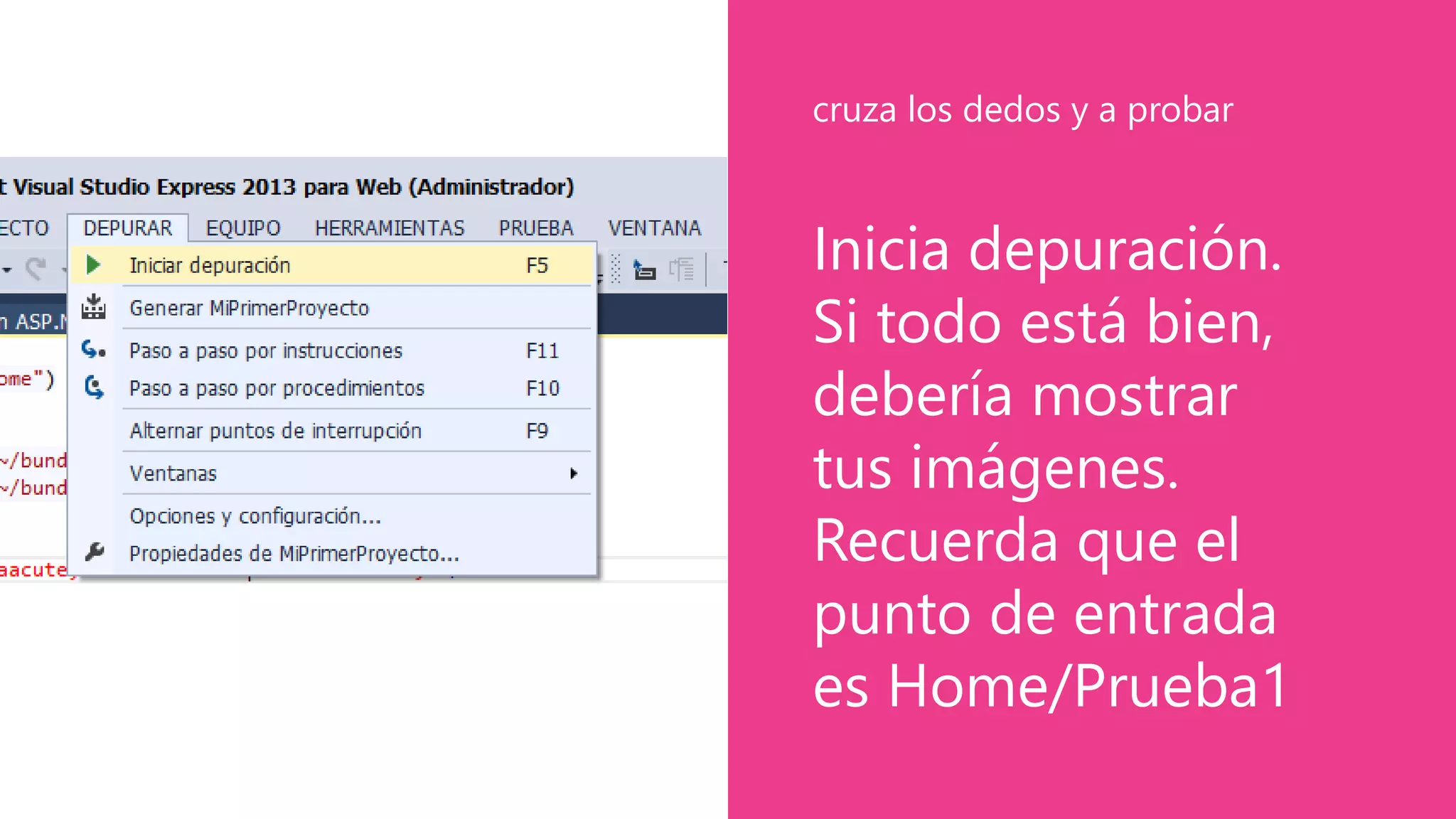 Inicia depuración.
Si todo está bien,
debería mostrar
tus imágenes.
Recuerda que el
punto de entrada
es Home/Prueba1
cruza los dedos y a probar
 