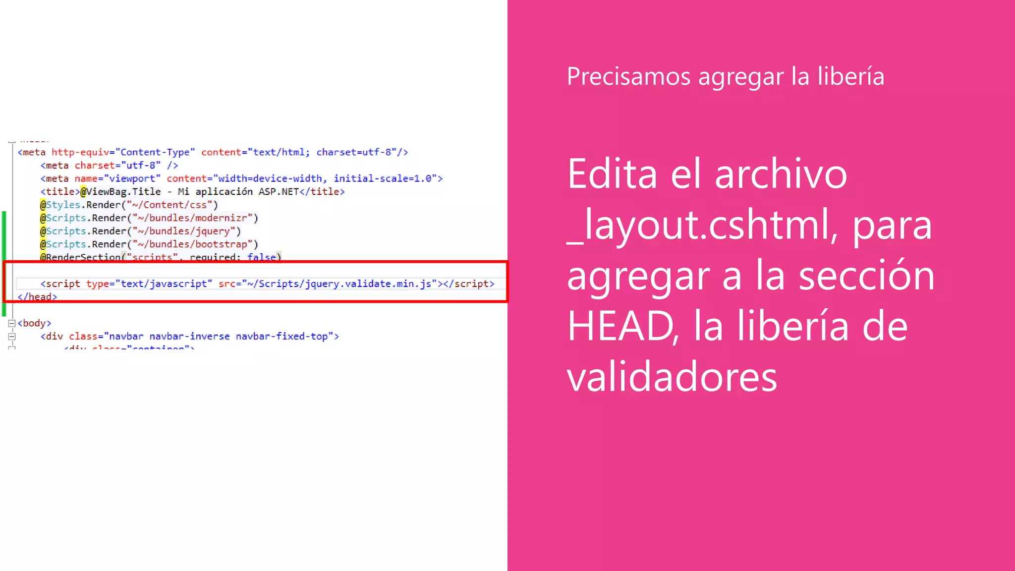 Edita el archivo
_layout.cshtml, para
agregar a la sección
HEAD, la libería de
validadores
Precisamos agregar la libería
 