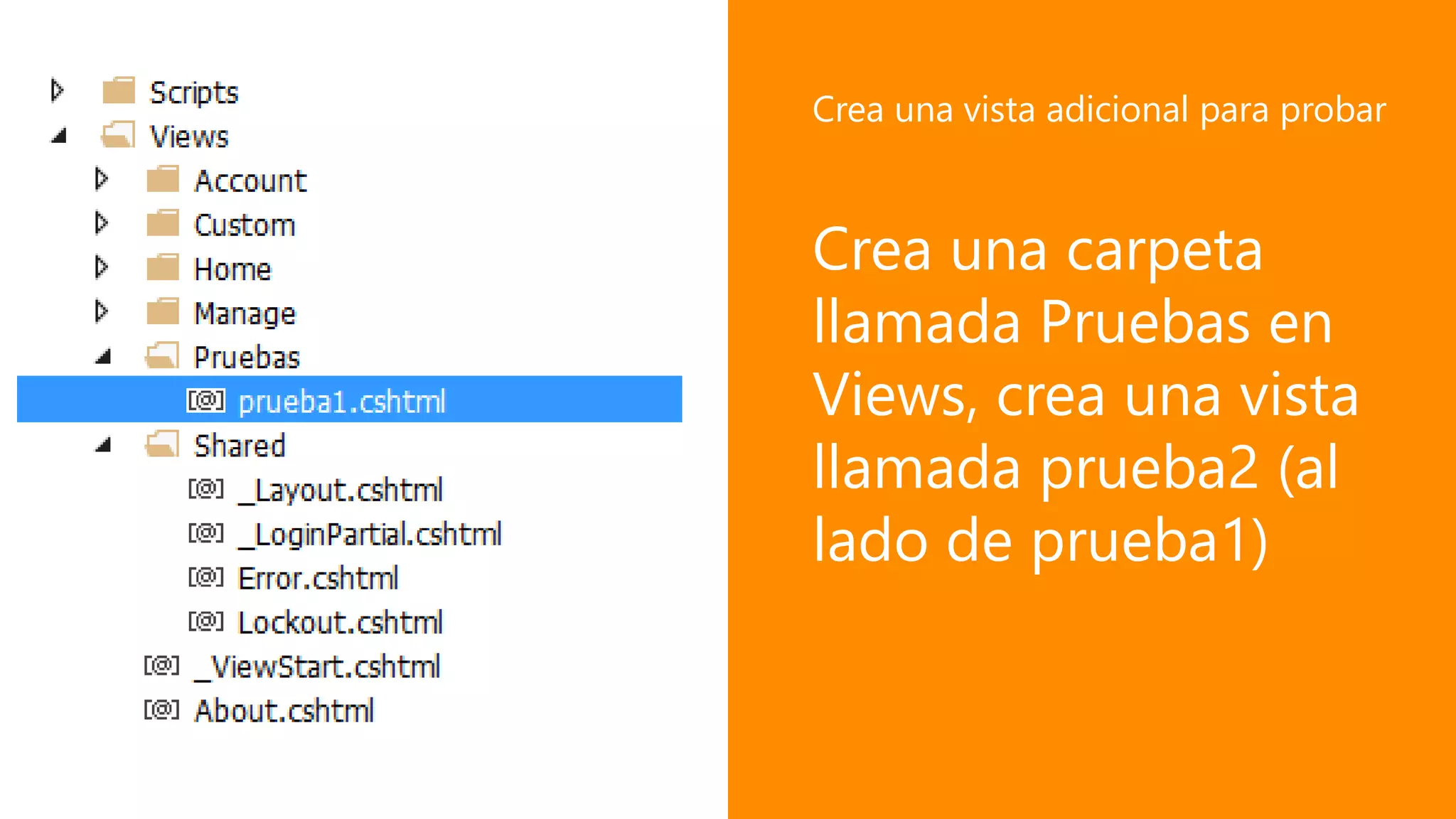 Crea una carpeta
llamada Pruebas en
Views, crea una vista
llamada prueba2 (al
lado de prueba1)
Crea una vista adicional para probar
 