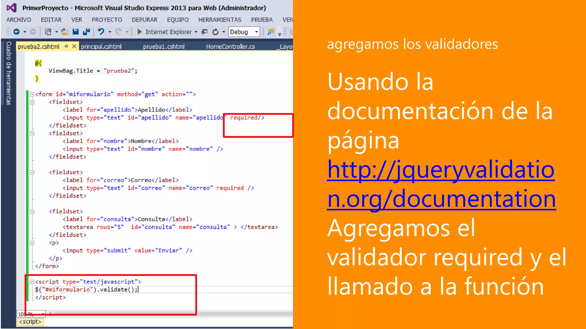 Usando la
documentación de la
página
http://jqueryvalidatio
n.org/documentation
Agregamos el
validador required y el
llamado a la función
agregamos los validadores
 