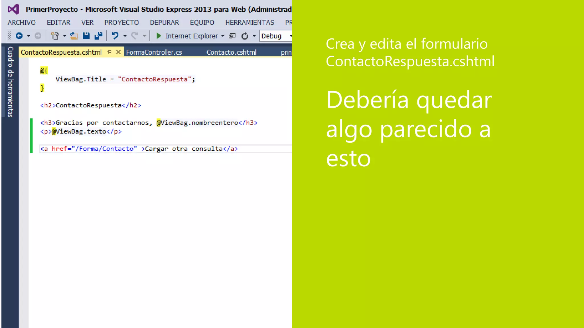 Debería quedar
algo parecido a
esto
Crea y edita el formulario
ContactoRespuesta.cshtml
 