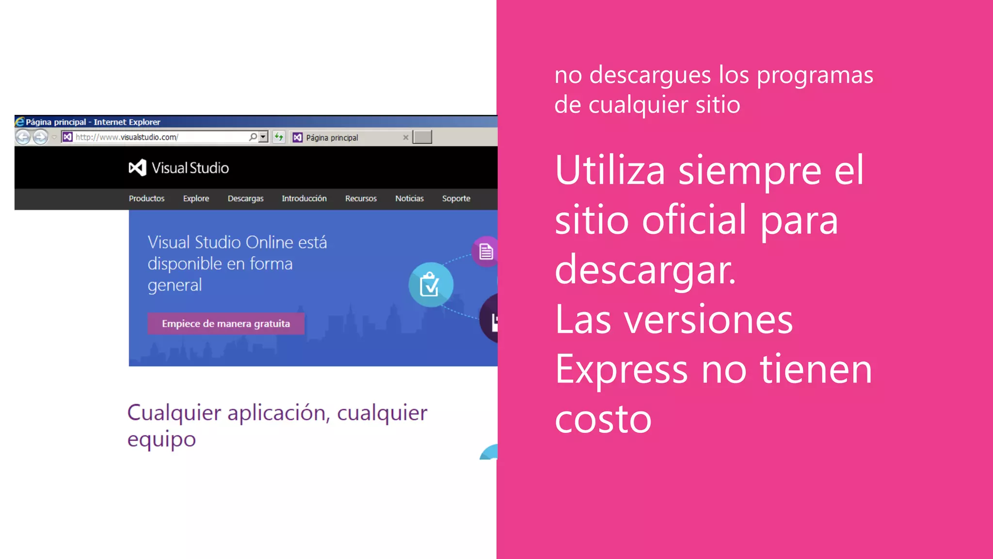 Utiliza siempre el
sitio oficial para
descargar.
Las versiones
Express no tienen
costo
no descargues los programas
de cualquier sitio
 