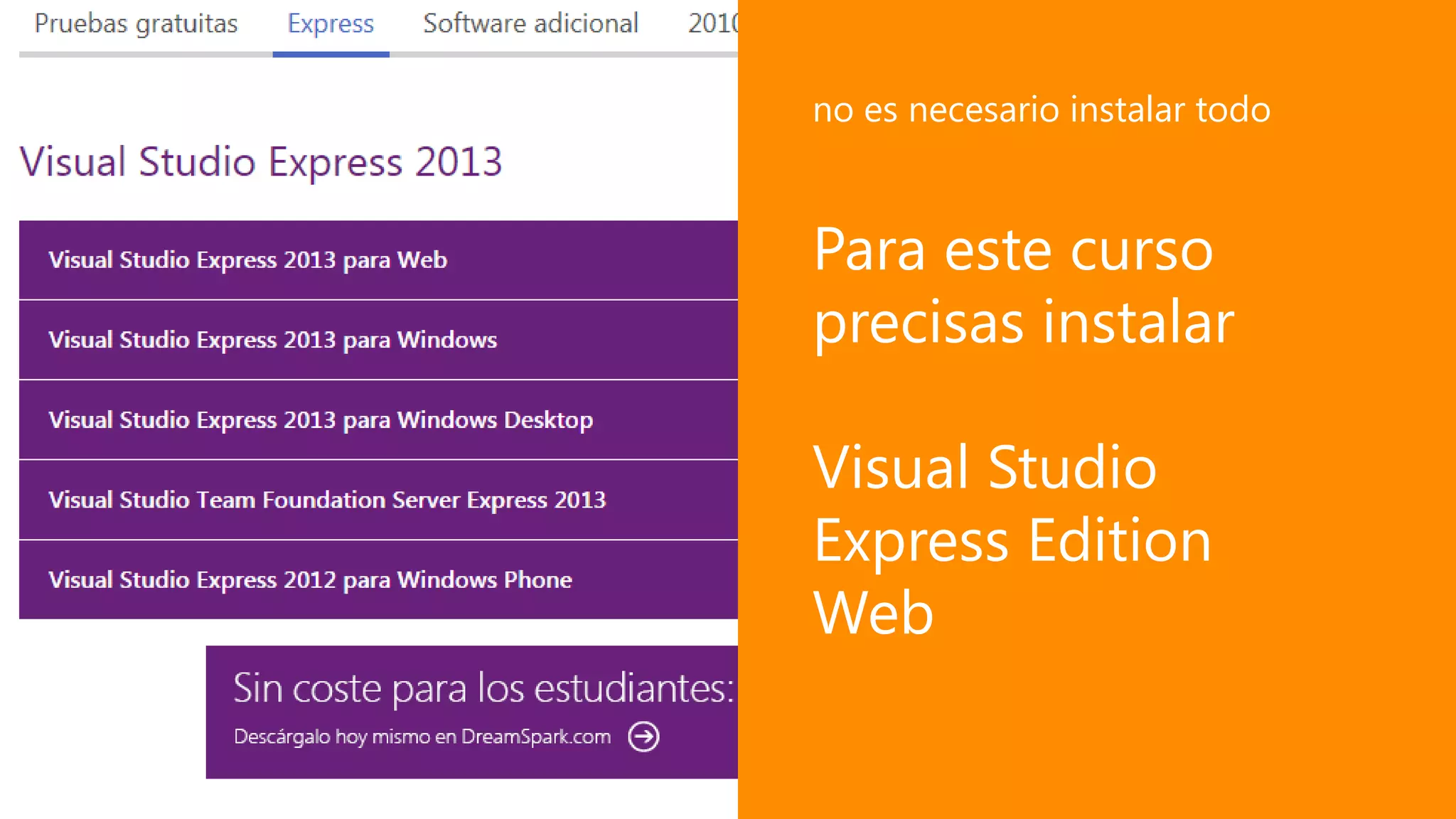 Para este curso
precisas instalar
Visual Studio
Express Edition
Web
no es necesario instalar todo
 