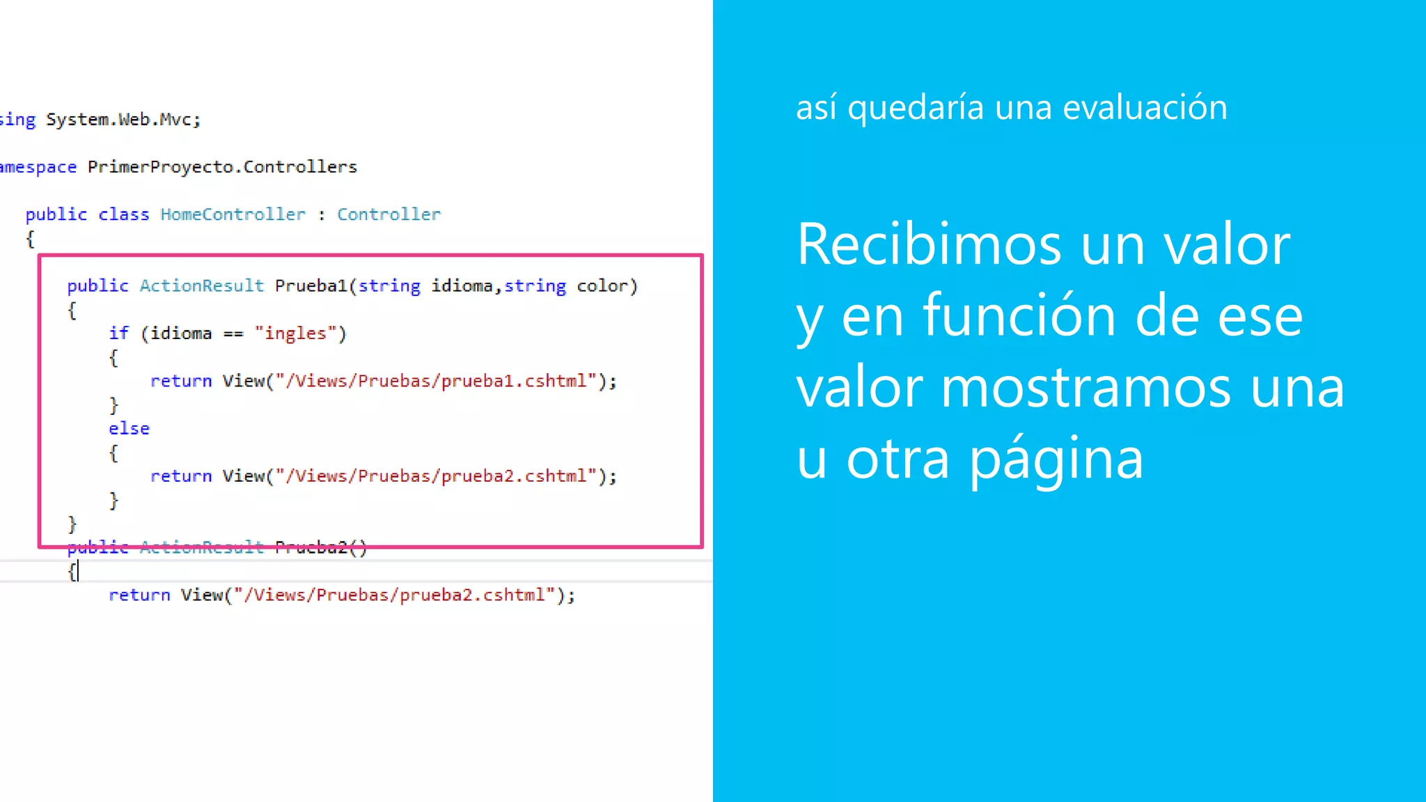Recibimos un valor
y en función de ese
valor mostramos una
u otra página
así quedaría una evaluación
 