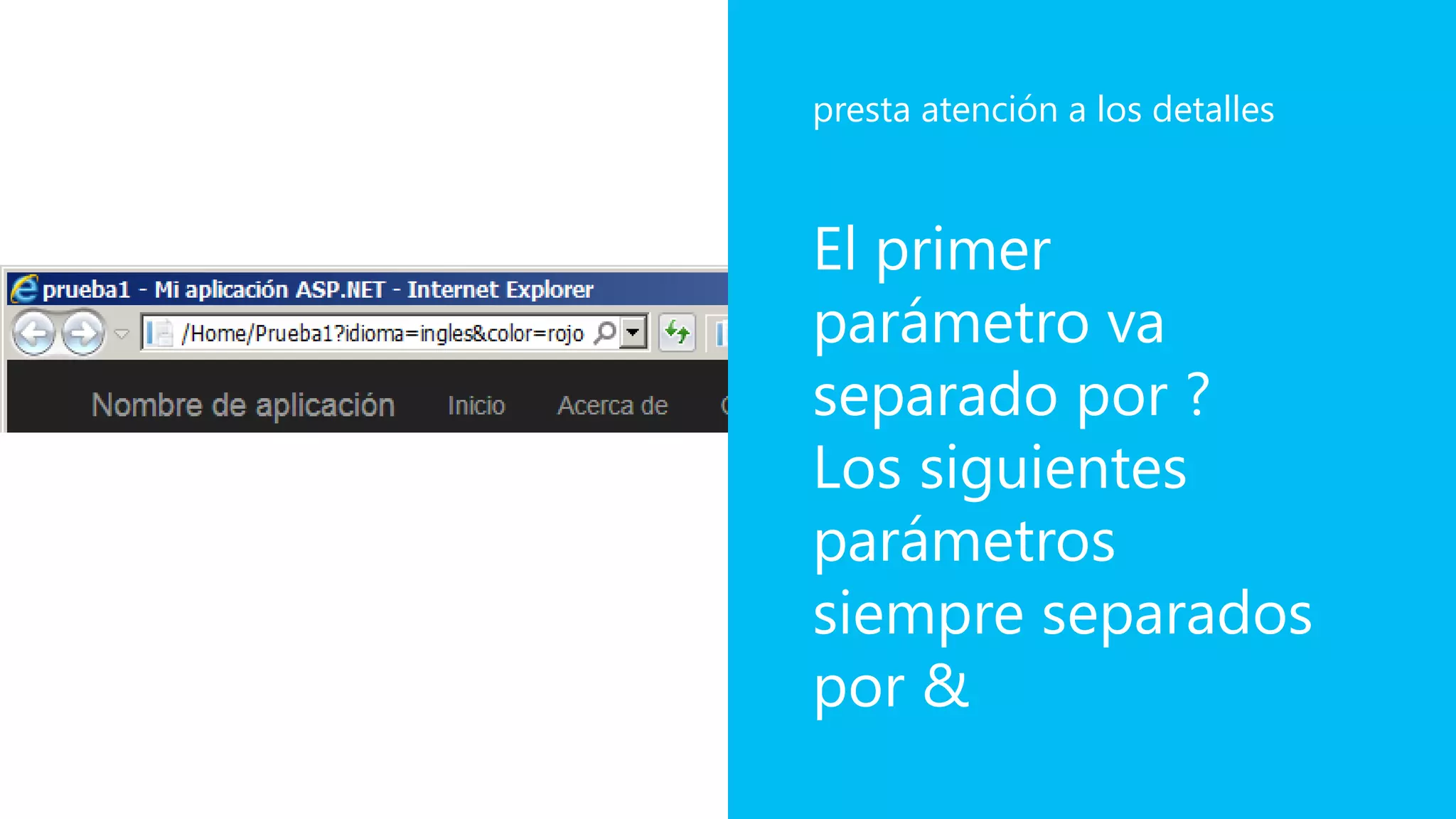 El primer
parámetro va
separado por ?
Los siguientes
parámetros
siempre separados
por &
presta atención a los detalles
 