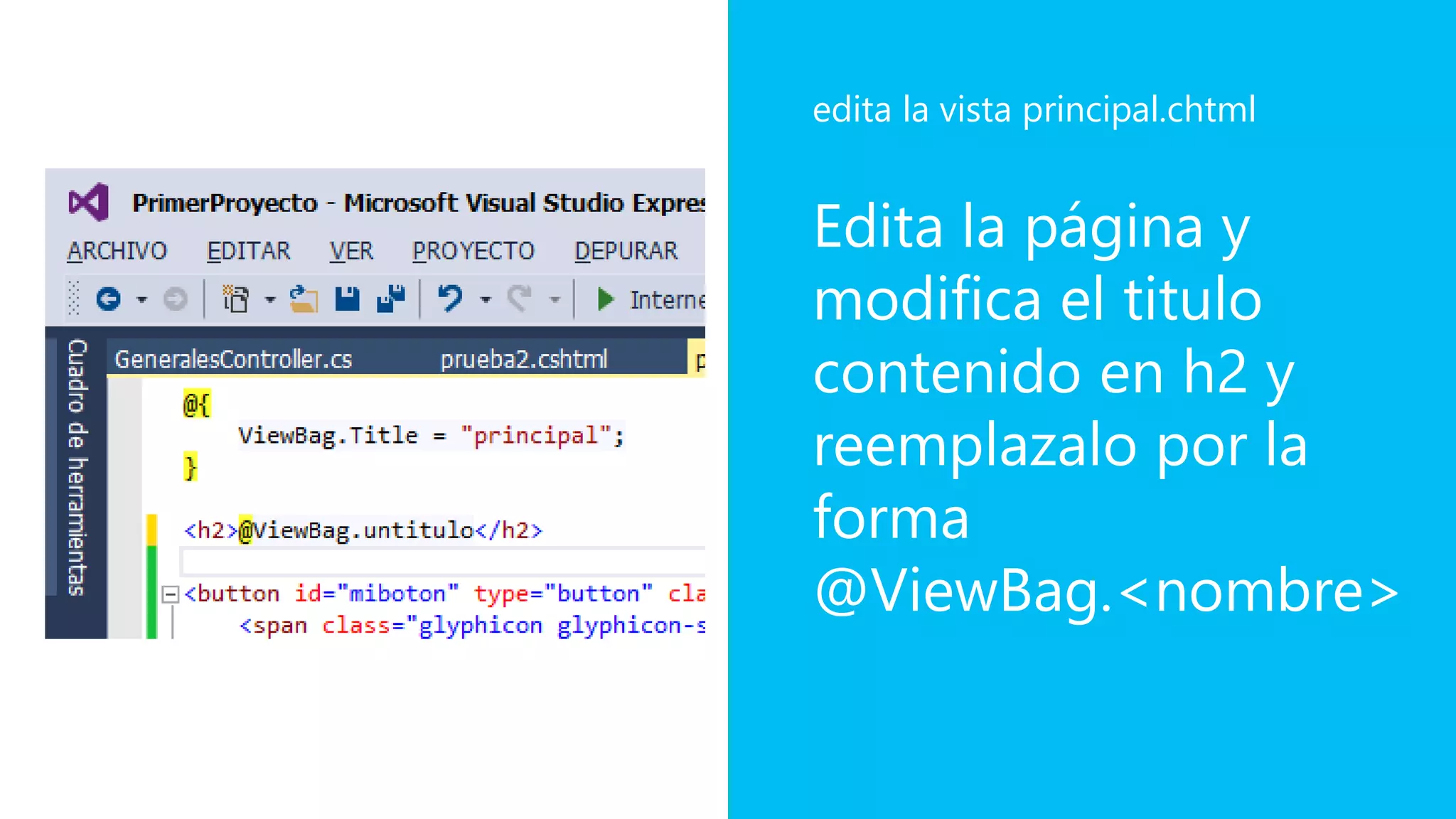 Edita la página y
modifica el titulo
contenido en h2 y
reemplazalo por la
forma
@ViewBag.<nombre>
edita la vista principal.chtml
 