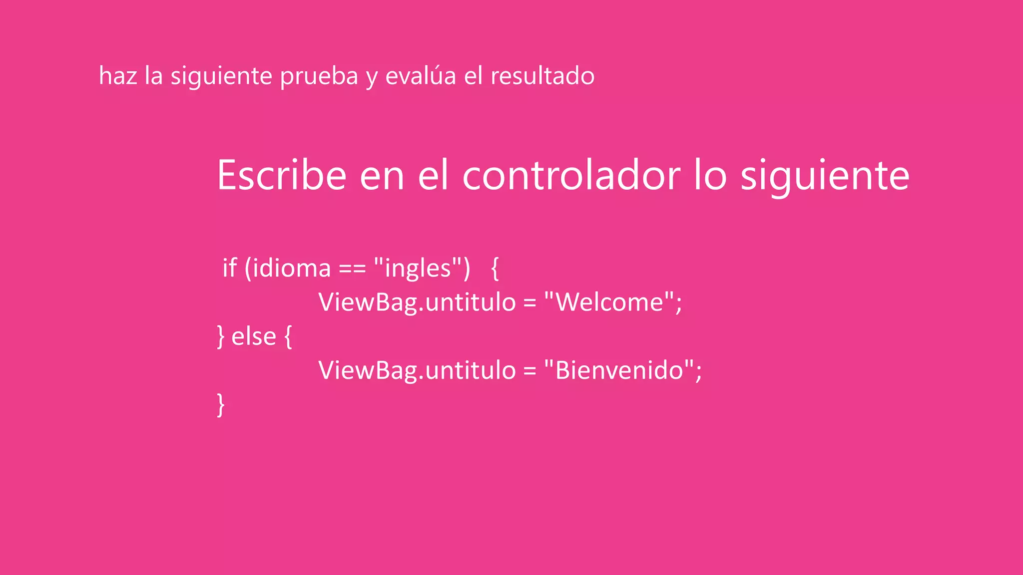 Escribe en el controlador lo siguiente
if (idioma == "ingles") {
ViewBag.untitulo = "Welcome";
} else {
ViewBag.untitulo = "Bienvenido";
}
haz la siguiente prueba y evalúa el resultado
 