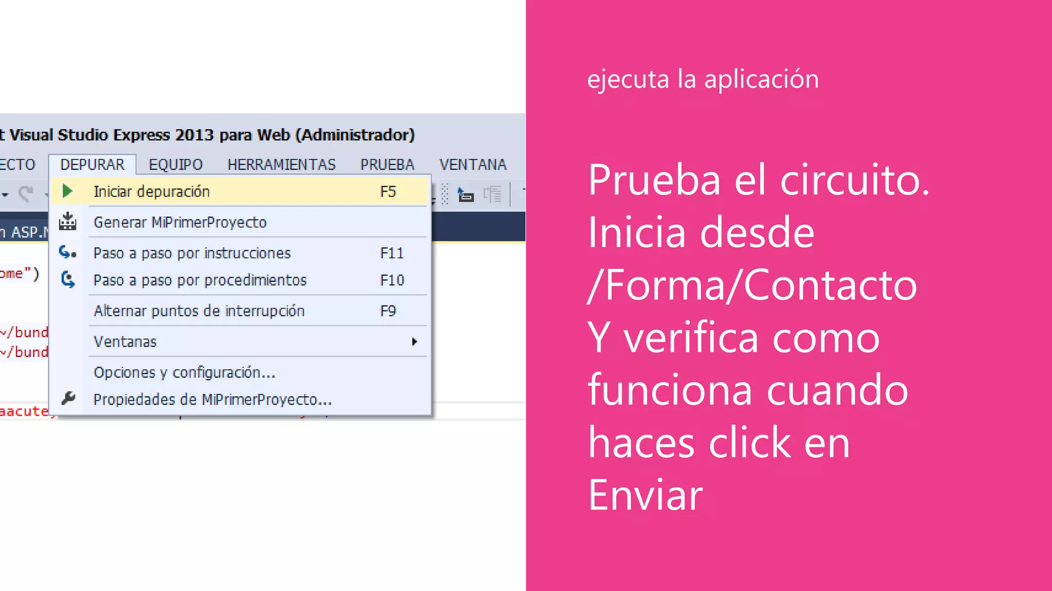 Prueba el circuito.
Inicia desde
/Forma/Contacto
Y verifica como
funciona cuando
haces click en
Enviar
ejecuta la aplicación
 