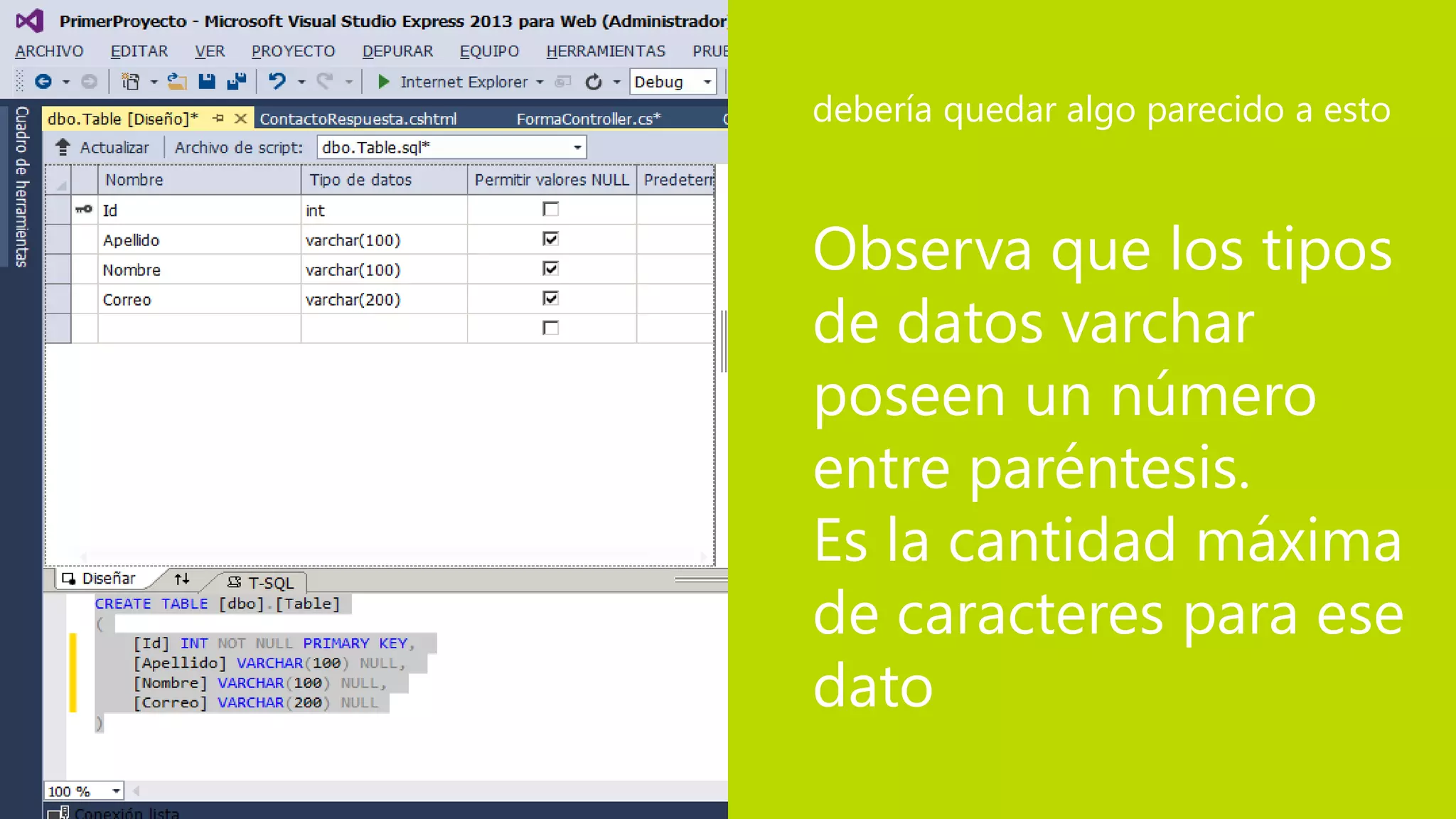 Observa que los tipos
de datos varchar
poseen un número
entre paréntesis.
Es la cantidad máxima
de caracteres para ese
dato
debería quedar algo parecido a esto
 