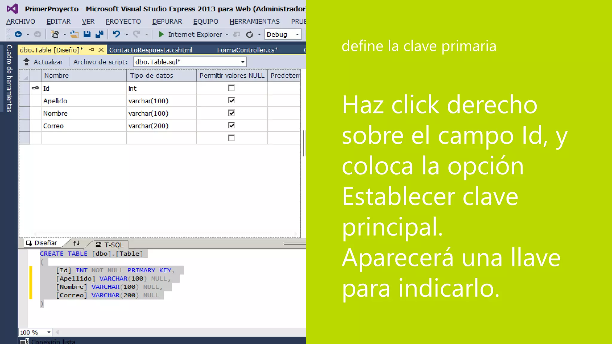 Haz click derecho
sobre el campo Id, y
coloca la opción
Establecer clave
principal.
Aparecerá una llave
para indicarlo.
define la clave primaria
 