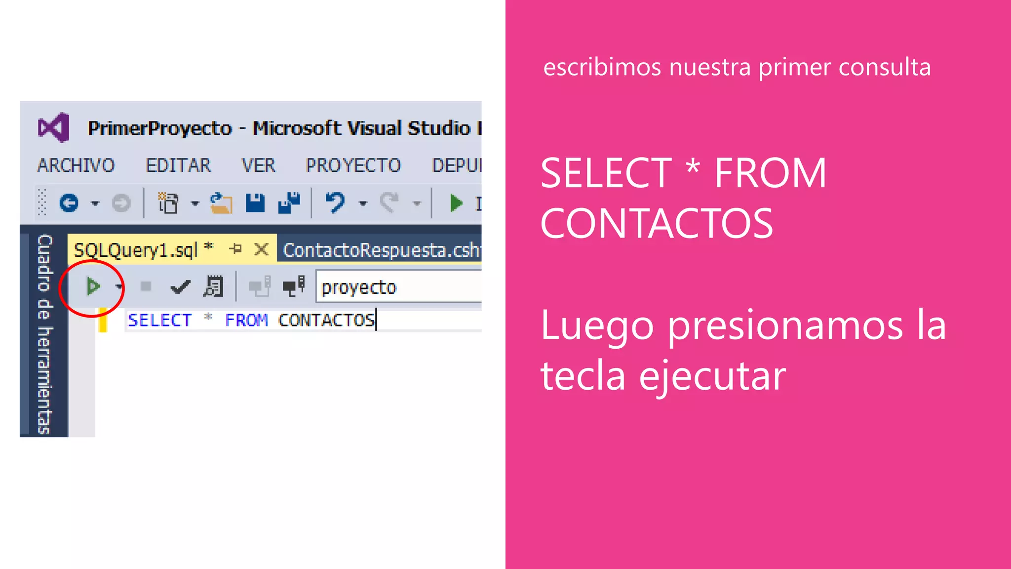 SELECT * FROM
CONTACTOS
Luego presionamos la
tecla ejecutar
escribimos nuestra primer consulta
 