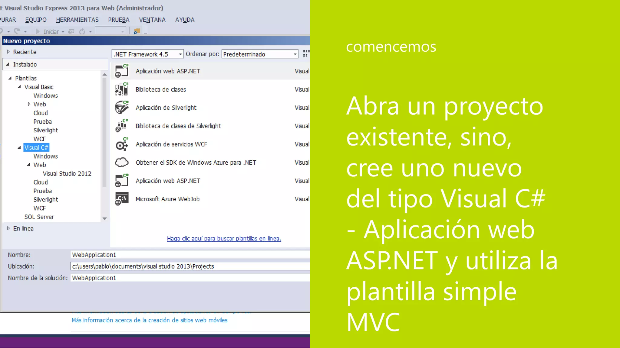 Abra un proyecto
existente, sino,
cree uno nuevo
del tipo Visual C#
- Aplicación web
ASP.NET y utiliza la
plantilla simple
MVC
comencemos
 