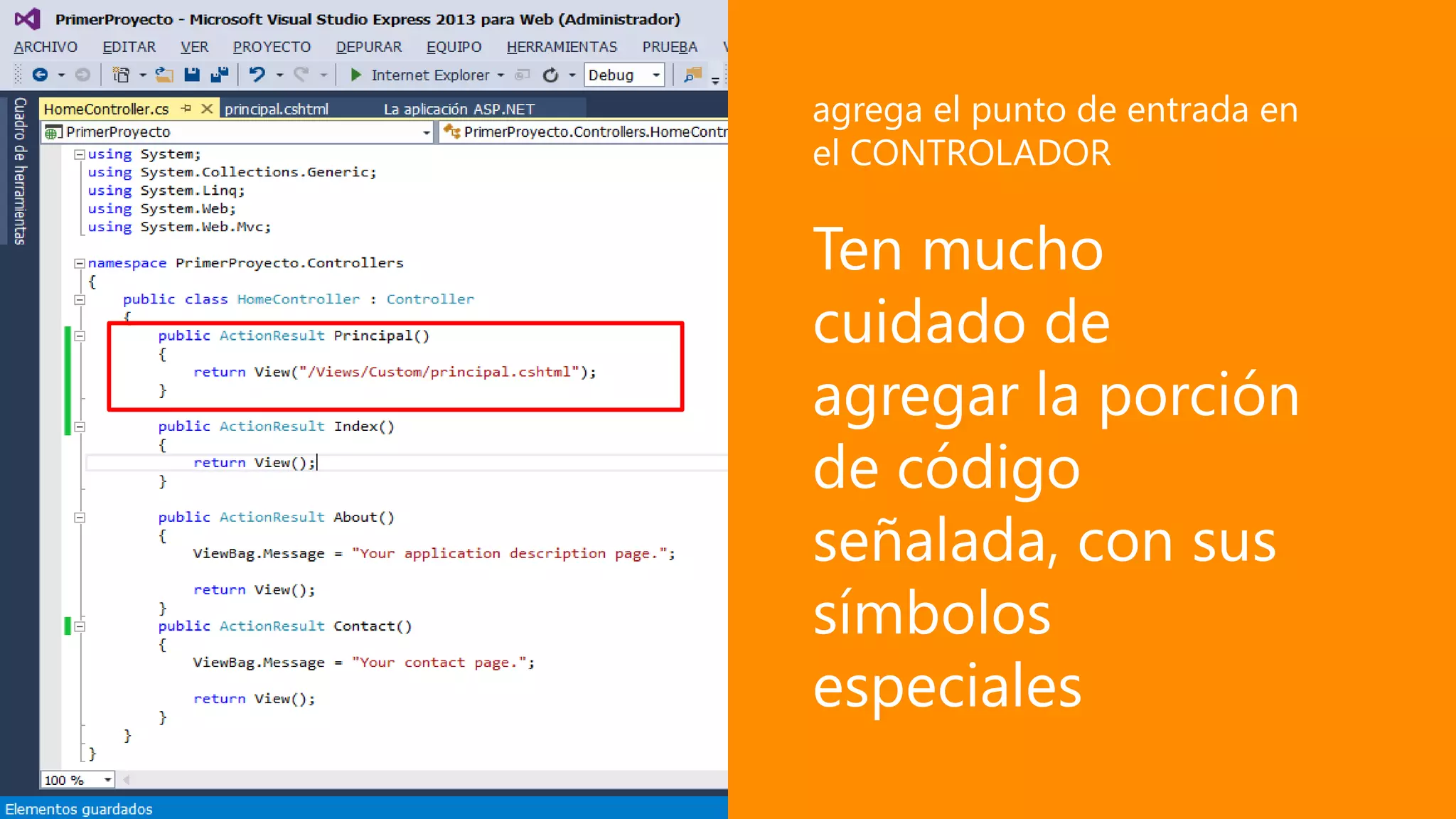 Ten mucho
cuidado de
agregar la porción
de código
señalada, con sus
símbolos
especiales
agrega el punto de entrada en
el CONTROLADOR
 