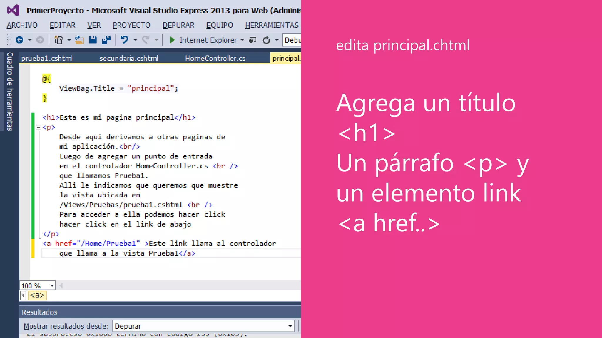 Agrega un título
<h1>
Un párrafo <p> y
un elemento link
<a href..>
edita principal.chtml
 