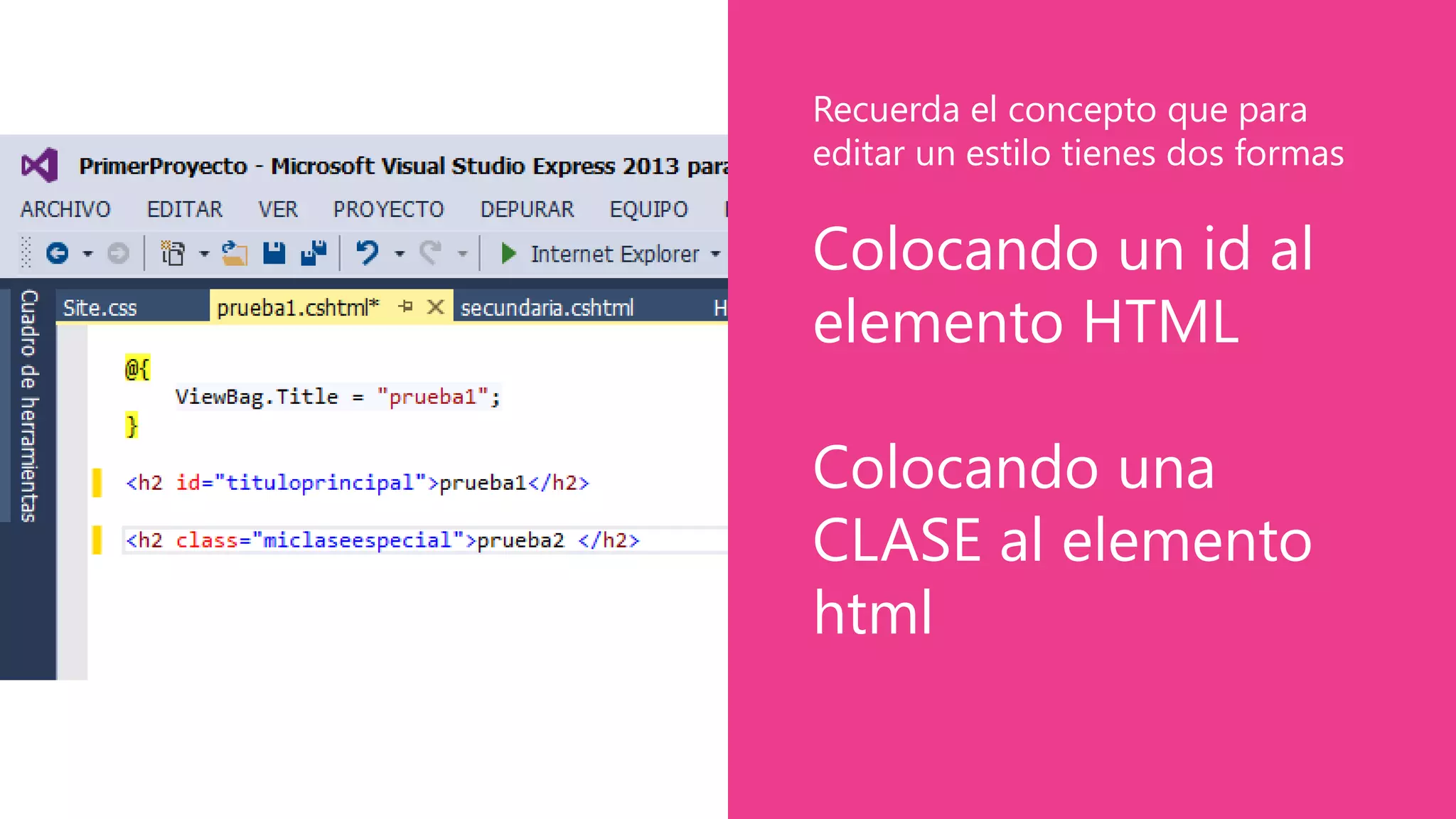 Colocando un id al
elemento HTML
Colocando una
CLASE al elemento
html
Recuerda el concepto que para
editar un estilo tienes dos formas
 