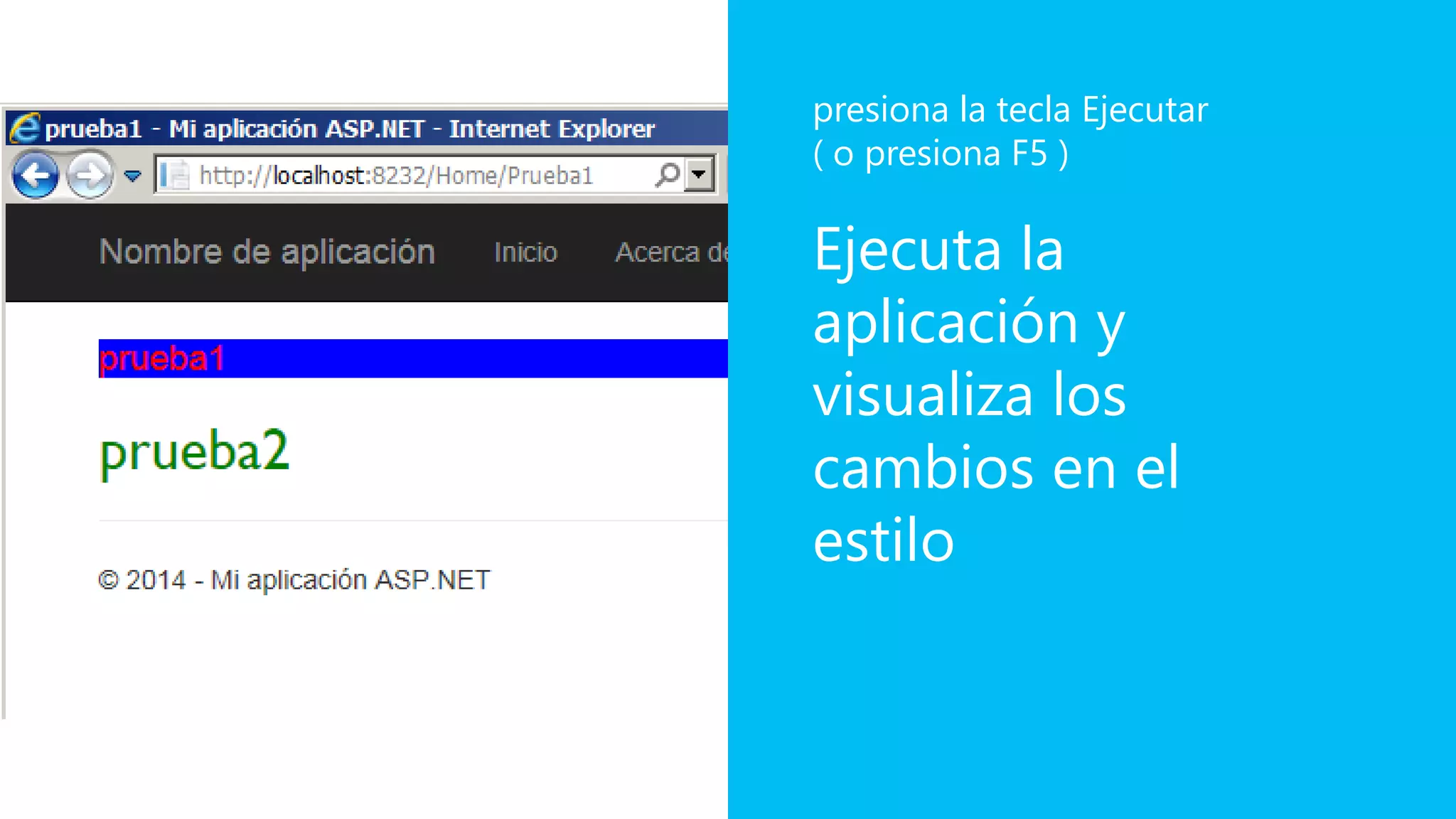 Ejecuta la
aplicación y
visualiza los
cambios en el
estilo
presiona la tecla Ejecutar
( o presiona F5 )
 