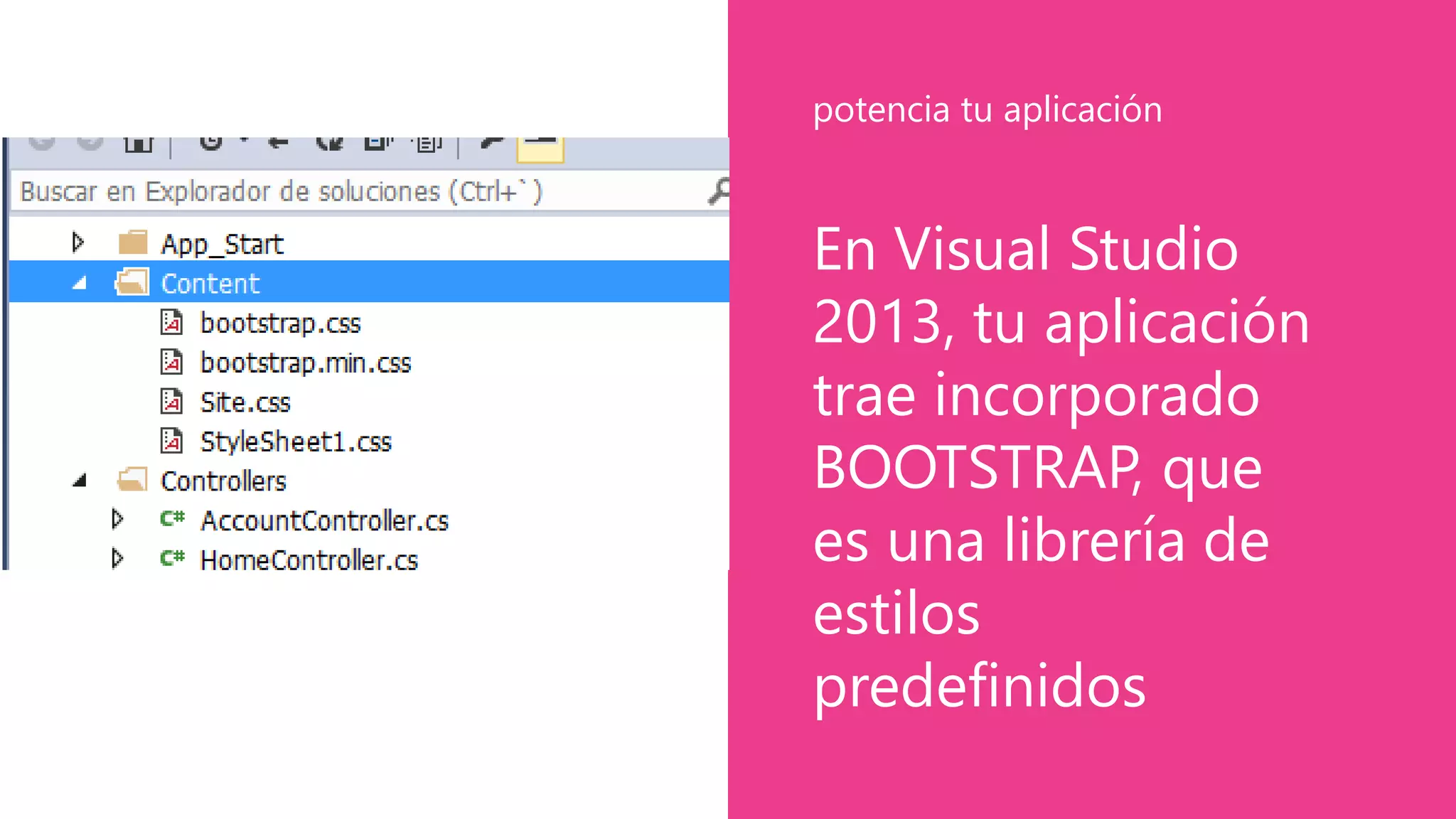 En Visual Studio
2013, tu aplicación
trae incorporado
BOOTSTRAP, que
es una librería de
estilos
predefinidos
potencia tu aplicación
 