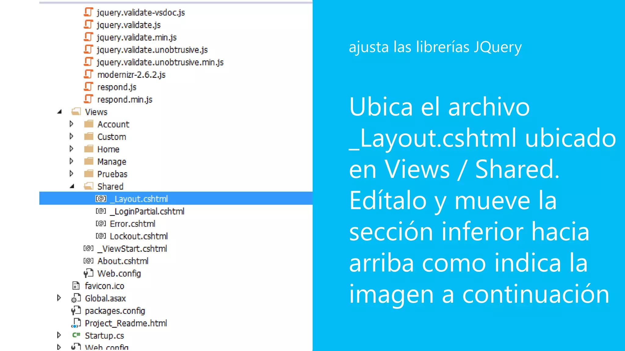 Ubica el archivo
_Layout.cshtml ubicado
en Views / Shared.
Edítalo y mueve la
sección inferior hacia
arriba como indica la
imagen a continuación
ajusta las librerías JQuery
 