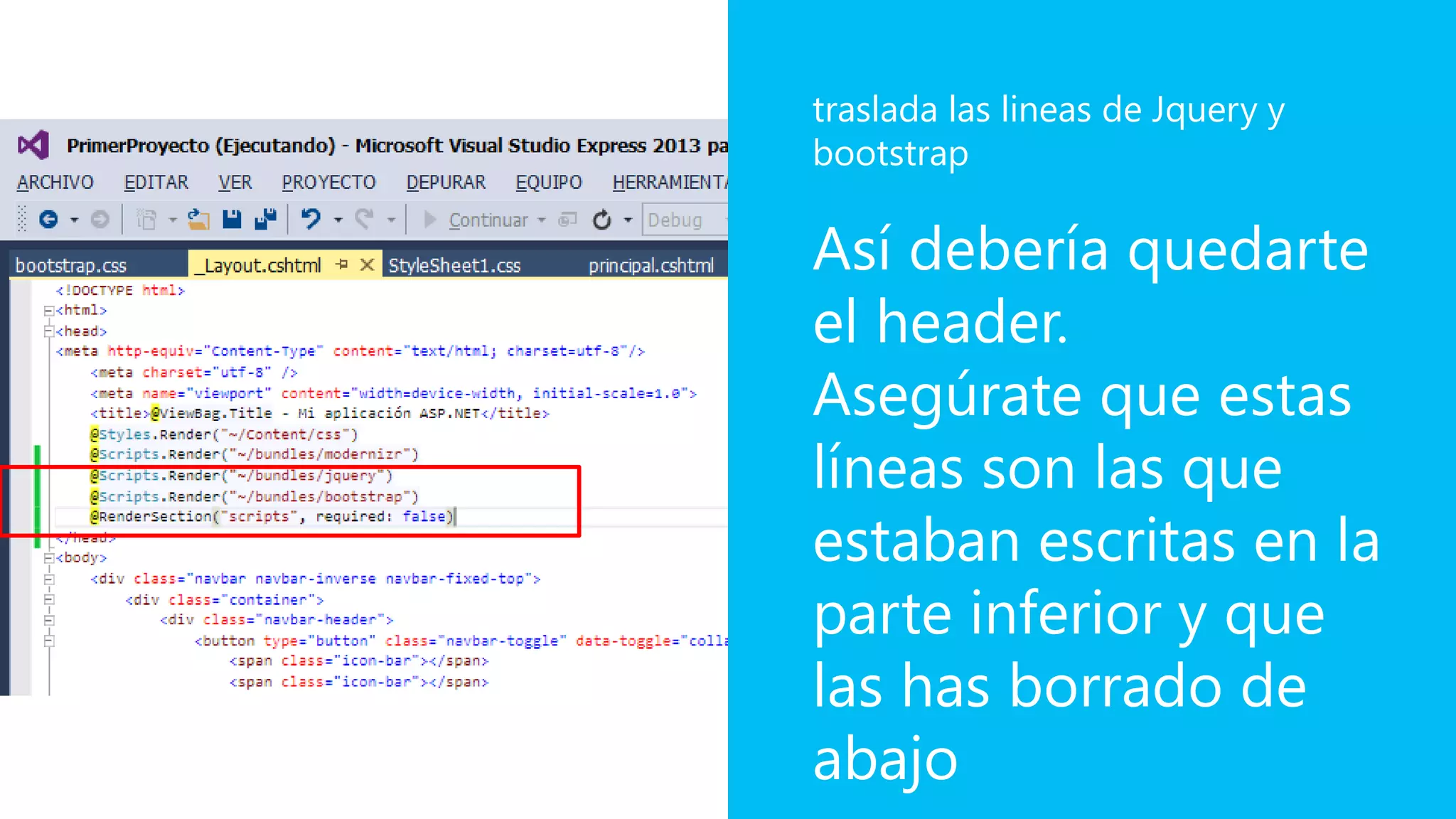 Así debería quedarte
el header.
Asegúrate que estas
líneas son las que
estaban escritas en la
parte inferior y que
las has borrado de
abajo
traslada las lineas de Jquery y
bootstrap
 