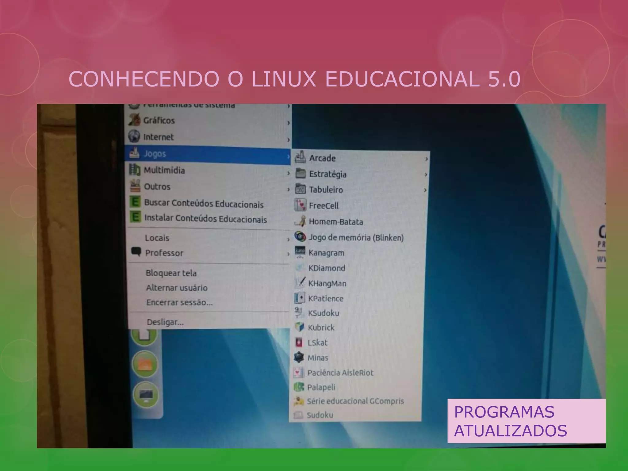 CONHECENDO O LINUX EDUCACIONAL 5.0 
PROGRAMAS 
ATUALIZADOS 
 