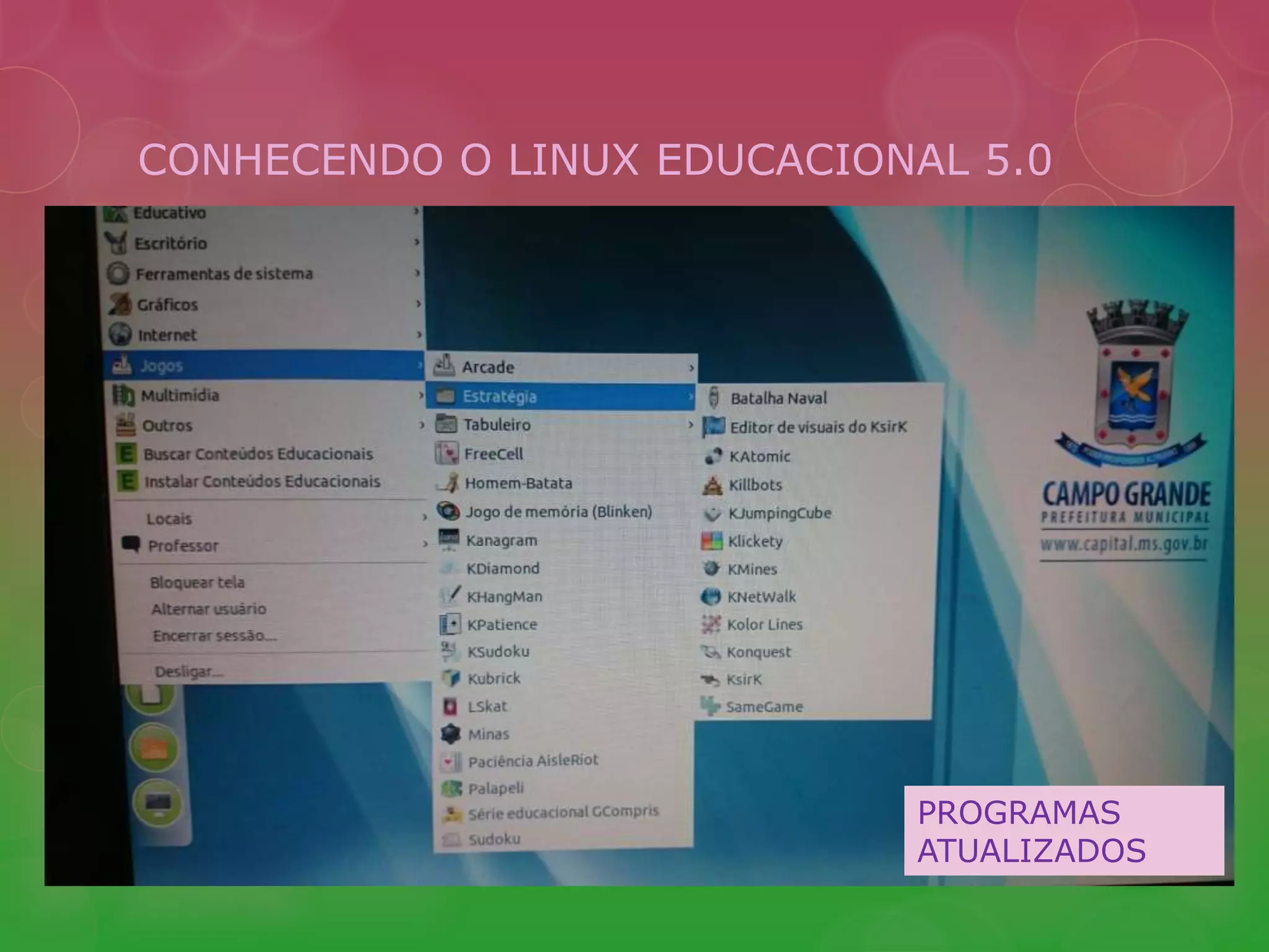 CONHECENDO O LINUX EDUCACIONAL 5.0 
PROGRAMAS 
ATUALIZADOS 
 