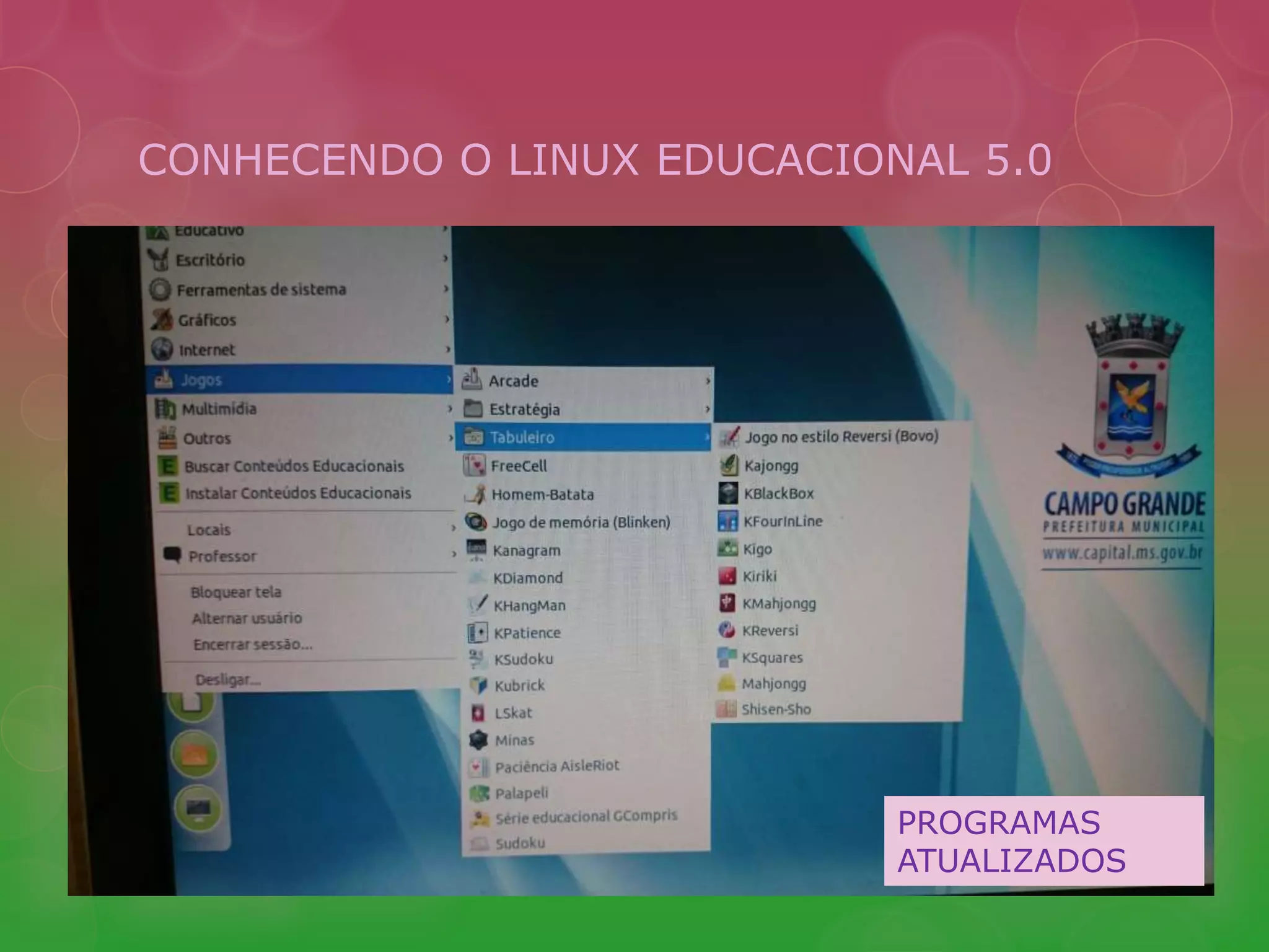 CONHECENDO O LINUX EDUCACIONAL 5.0 
PROGRAMAS 
ATUALIZADOS 
 