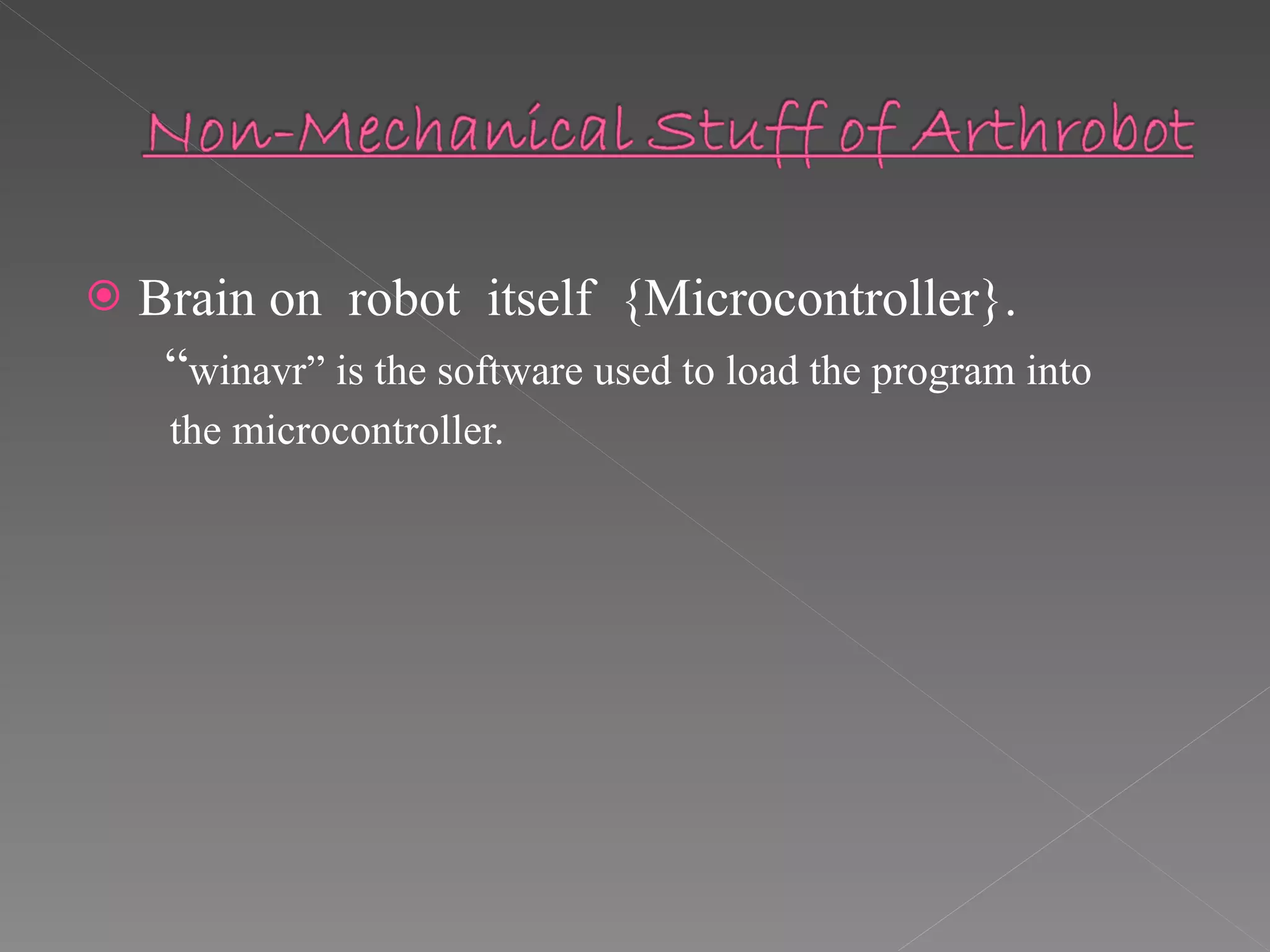 Brain on  robot  itself  {Microcontroller}. “ winavr” is the software used to load the program into the microcontroller. 