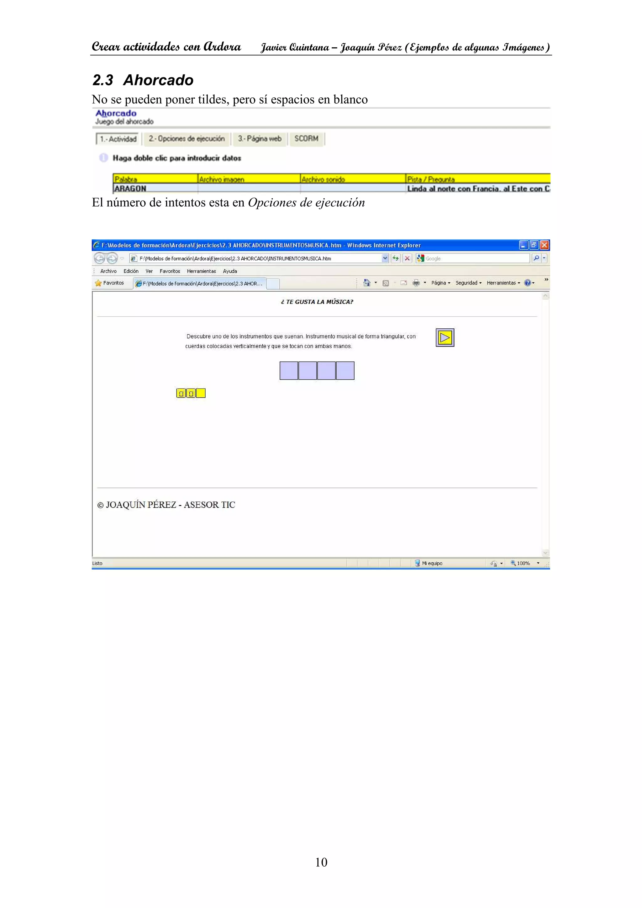 Crear actividades con Ardora Javier Quintana – Joaquín Pérez (Ejemplos de algunas Imágenes)
10
2.3 Ahorcado
No se pueden poner tildes, pero sí espacios en blanco
El número de intentos esta en Opciones de ejecución
 