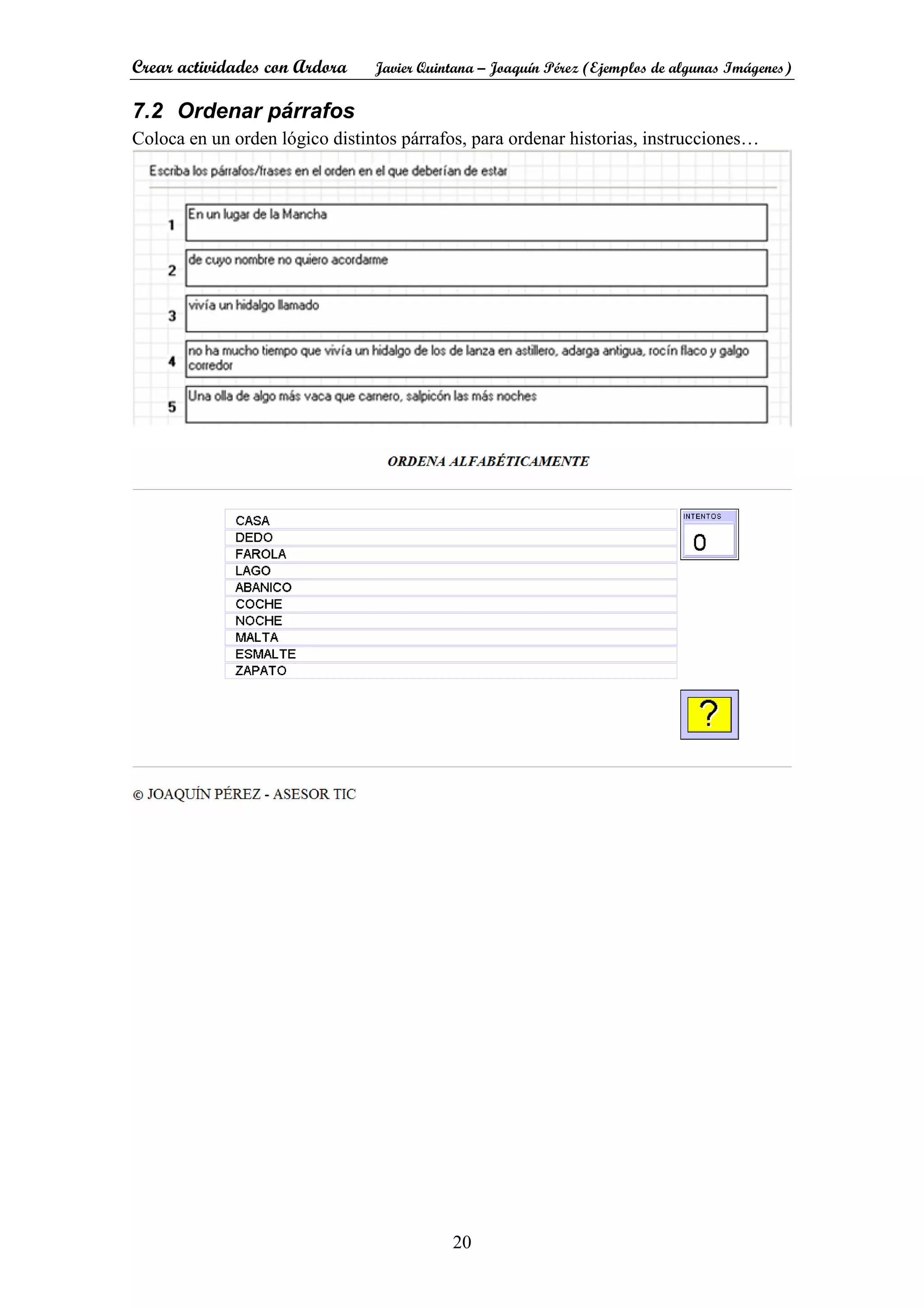 Crear actividades con Ardora Javier Quintana – Joaquín Pérez (Ejemplos de algunas Imágenes)
20
7.2 Ordenar párrafos
Coloca en un orden lógico distintos párrafos, para ordenar historias, instrucciones…
 