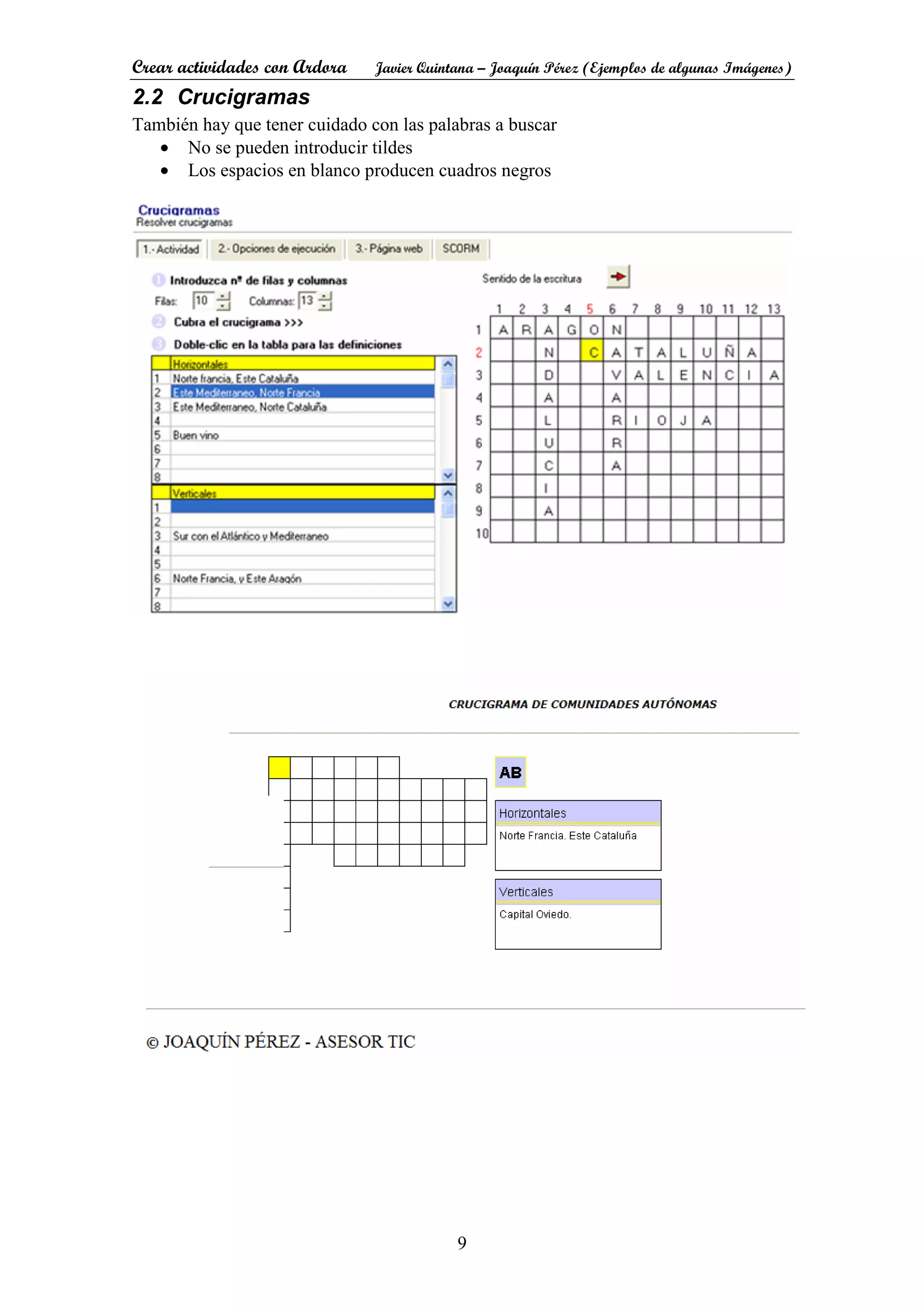 Crear actividades con Ardora Javier Quintana – Joaquín Pérez (Ejemplos de algunas Imágenes)
9
2.2 Crucigramas
También hay que tener cuidado con las palabras a buscar
• No se pueden introducir tildes
• Los espacios en blanco producen cuadros negros
 