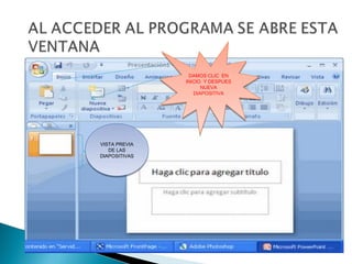 DAMOS CLIC EN
                DAMOS CLIC EN
               INICIO Y DESPUES
               INICIO Y DESPUES
                     NUEVA
                     NUEVA
                  DIAPOSITIVA
                  DIAPOSITIVA




VISTA PREVIA
VISTA PREVIA
   DE LAS
   DE LAS
DIAPOSITIVAS
DIAPOSITIVAS
 