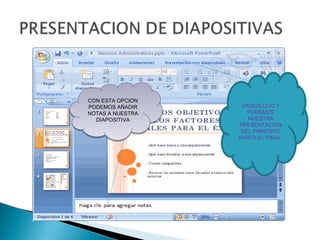CON ESTA OPCION
CON ESTA OPCION
PODEMOS AÑADIR
PODEMOS AÑADIR     DAMOS CLIC Y
NOTAS A NUESTRA
NOTAS A NUESTRA      PODEMOS
  DIAPOSITIVA        NUESTRA
  DIAPOSITIVA
                  PRESENTACION
                   DEL PRINCIPIO
                  HASTA EL FINAL.
 
