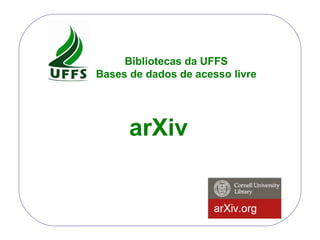 arXiv Bibliotecas da UFFS Bases de dados de acesso livre 