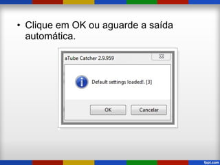 • Clique em OK ou aguarde a saída
automática.
 