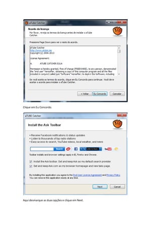 Clique em Eu Concordo.
Aqui desmarque as duas opções e clique em Next.
 