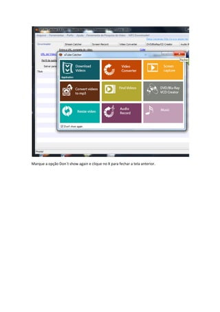 Marque a opção Don´t show again e clique no X para fechar a tela anterior.
 