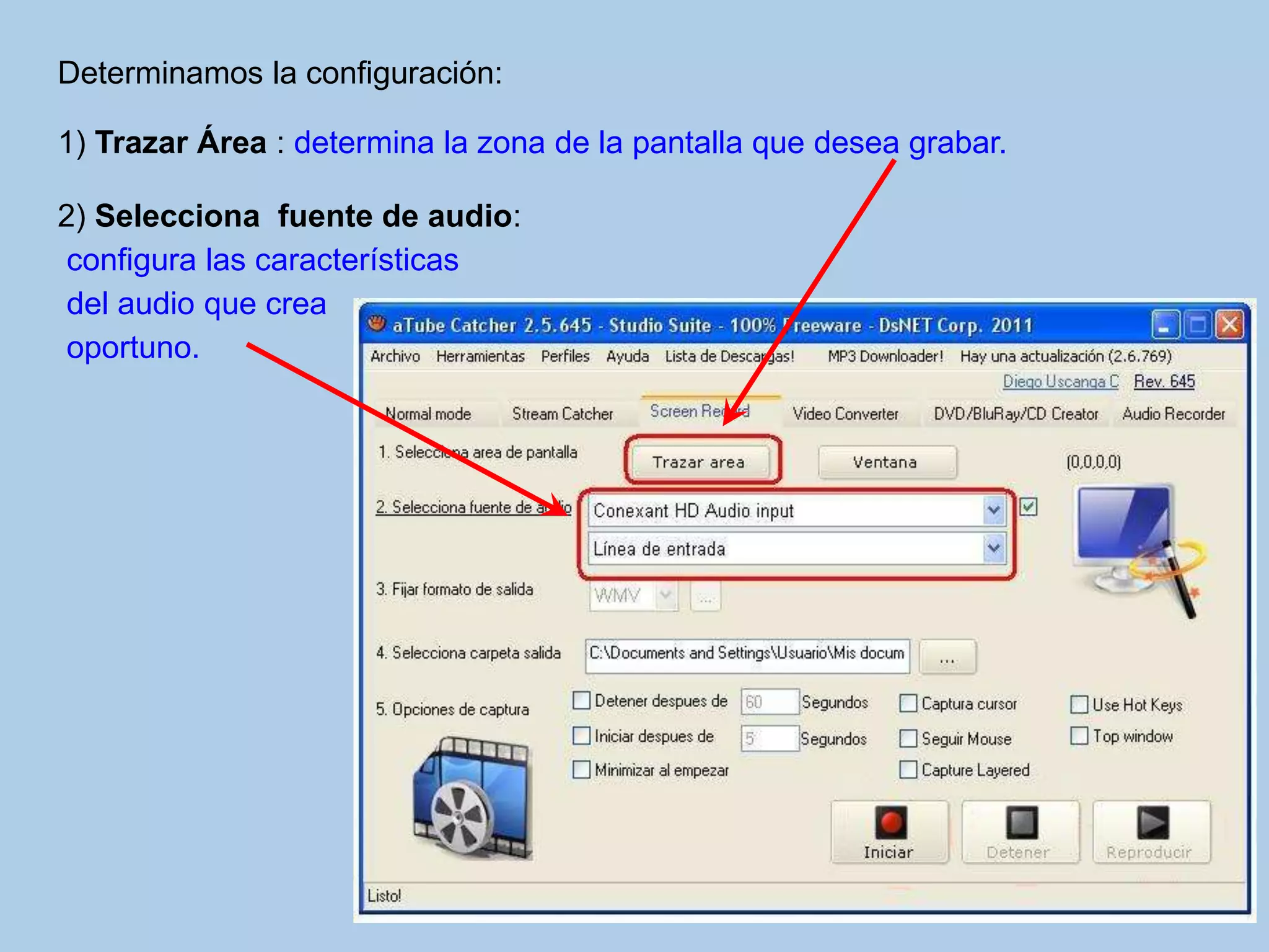 Determinamos la configuración:
1) Trazar Área : determina la zona de la pantalla que desea grabar.
2) Selecciona fuente de audio:
configura las características
del audio que crea
oportuno.