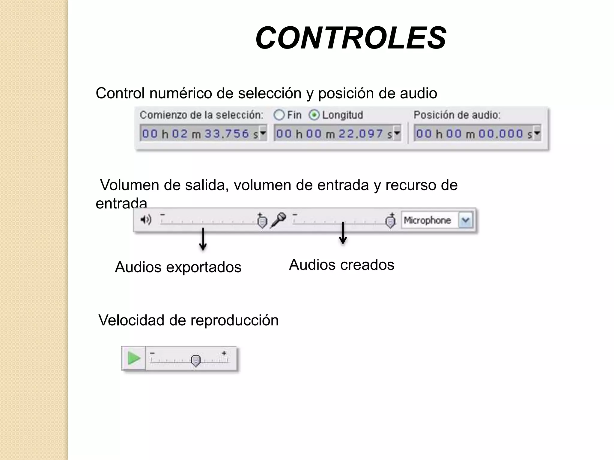 CONTROLES 
Control numérico de selección y posición de audio 
Volumen de salida, volumen de entrada y recurso de 
entrada 
Audios exportados Audios creados 
Velocidad de reproducción 
 