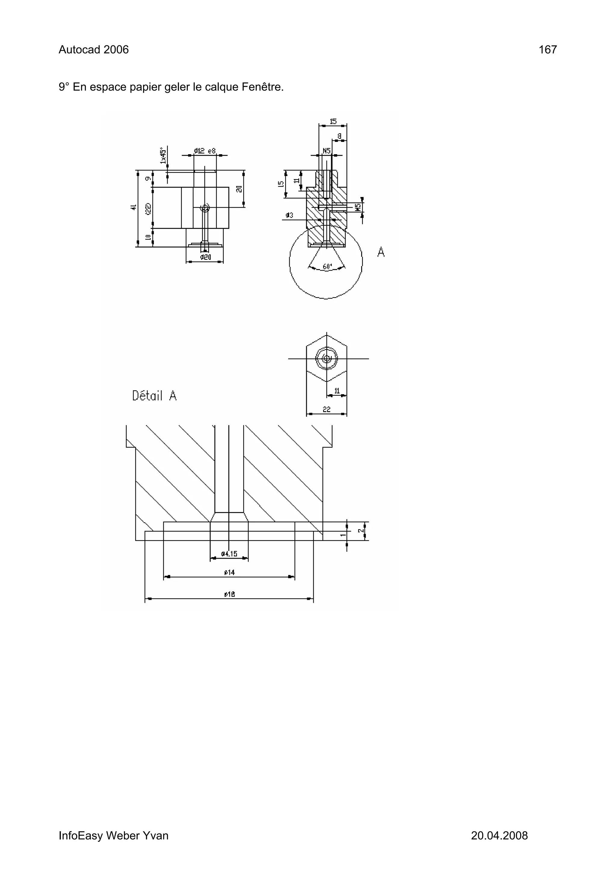 Autocad 2006                                                167


9° En espace papier geler le calque Fenêtre.




InfoEasy Weber Yvan                            20.04.2008
 