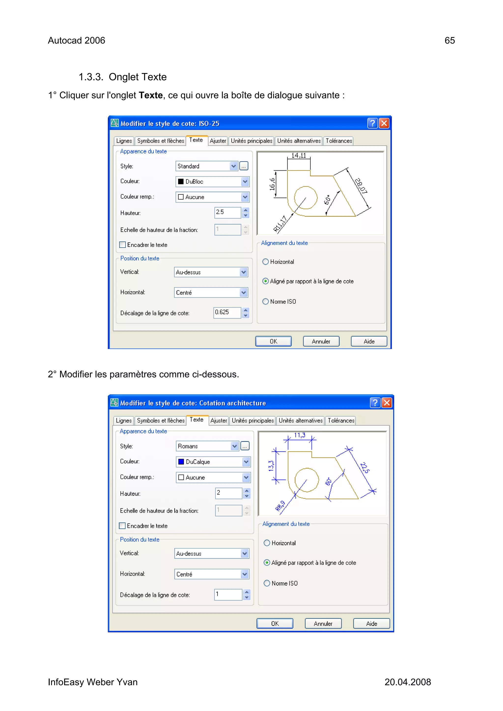 Autocad 2006                                                                               65


       1.3.3. Onglet Texte
1° Cliquer sur l'onglet Texte, ce qui ouvre la boîte de dialogue suivante :




2° Modifier les paramètres comme ci-dessous.




InfoEasy Weber Yvan                                                           20.04.2008
 