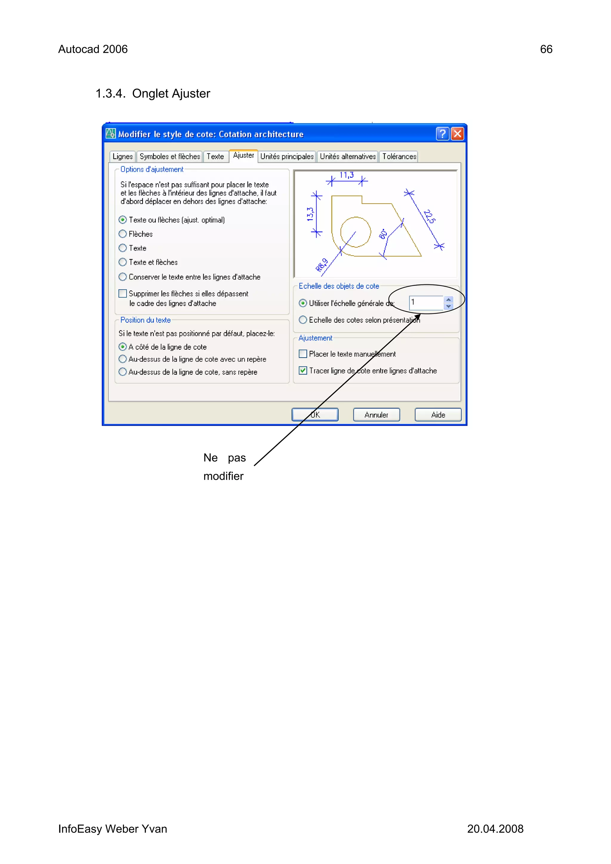 Autocad 2006                                     66


      1.3.4. Onglet Ajuster




                         Ne pas
                         modifier




InfoEasy Weber Yvan                 20.04.2008
 