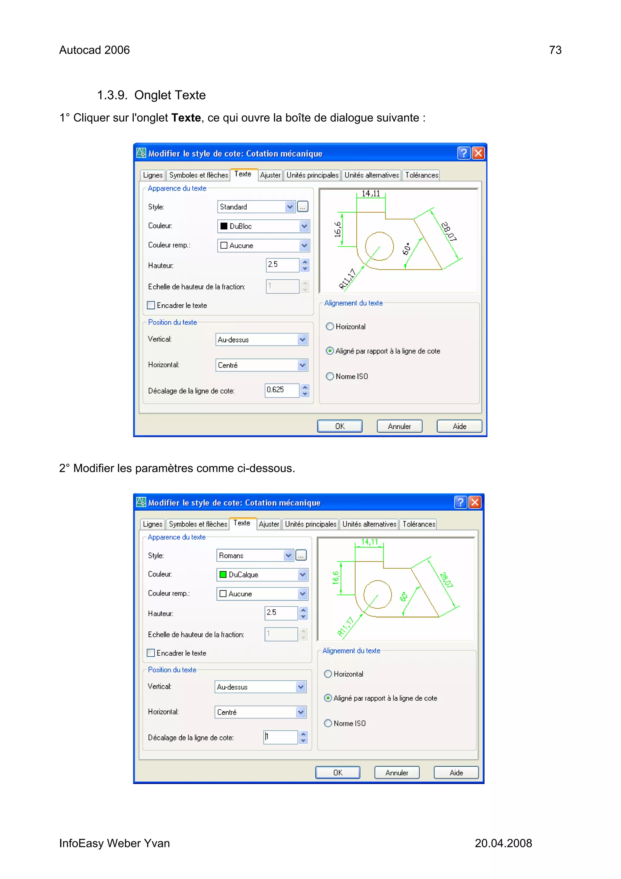 Autocad 2006                                                                               73


       1.3.9. Onglet Texte
1° Cliquer sur l'onglet Texte, ce qui ouvre la boîte de dialogue suivante :




2° Modifier les paramètres comme ci-dessous.




InfoEasy Weber Yvan                                                           20.04.2008
 