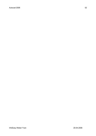 Autocad 2006                       52




InfoEasy Weber Yvan   20.04.2008
 