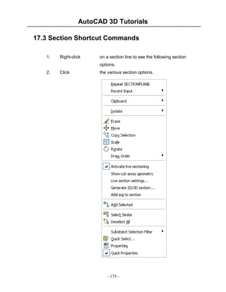 AutoCAD 3D Tutorials
17.3 Section Shortcut Commands
1.

Right-click

on a section line to see the following section
options.

2.

Click

the various section options.

- 175 -

 