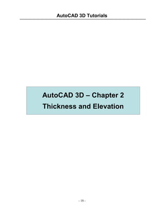 AutoCAD 3D Tutorials

AutoCAD 3D – Chapter 2
Thickness and Elevation

- 18 -

 