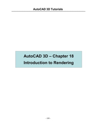 AutoCAD 3D Tutorials

AutoCAD 3D – Chapter 18
Introduction to Rendering

- 189 -

 