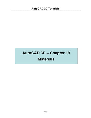 AutoCAD 3D Tutorials

AutoCAD 3D – Chapter 19
Materials

- 197 -

 
