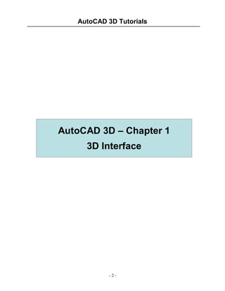 AutoCAD 3D Tutorials

AutoCAD 3D – Chapter 1
3D Interface

-2-

 