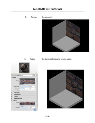 AutoCAD 3D Tutorials
7.

5.

Render

Adjust

the viewport.

the bump settings and render again.

- 224 -

 