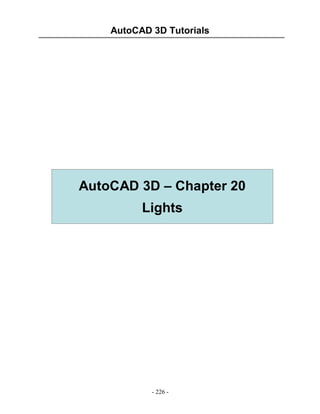 AutoCAD 3D Tutorials

AutoCAD 3D – Chapter 20
Lights

- 226 -

 
